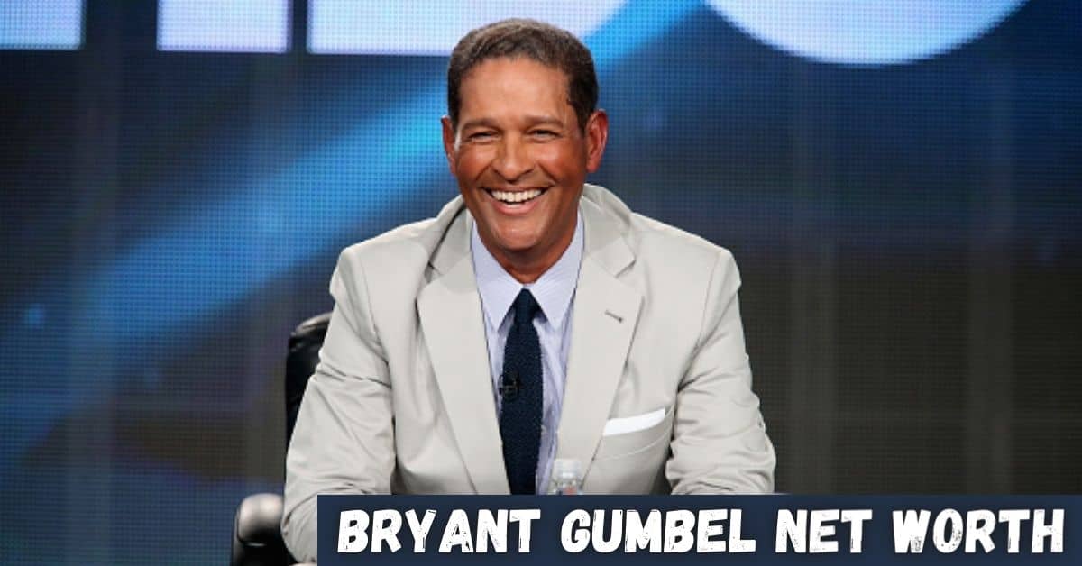 Bryant Gumbel Net Worth