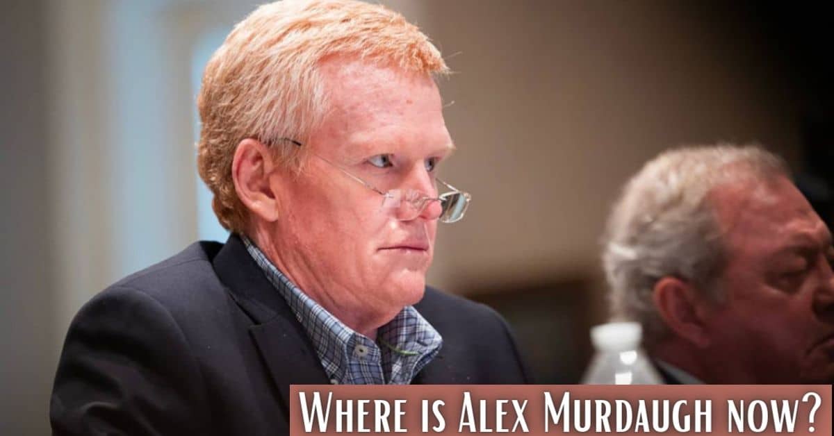 Where is Alex Murdaugh now